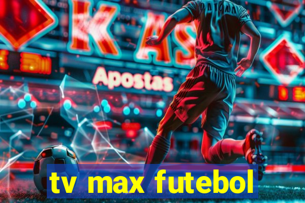 tv max futebol